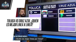 LIGA MX | TOLUCA vs CRUZ AZUL ¿Quién es mejor LINEA POR LINEA? | FUTBOL PICANTE
