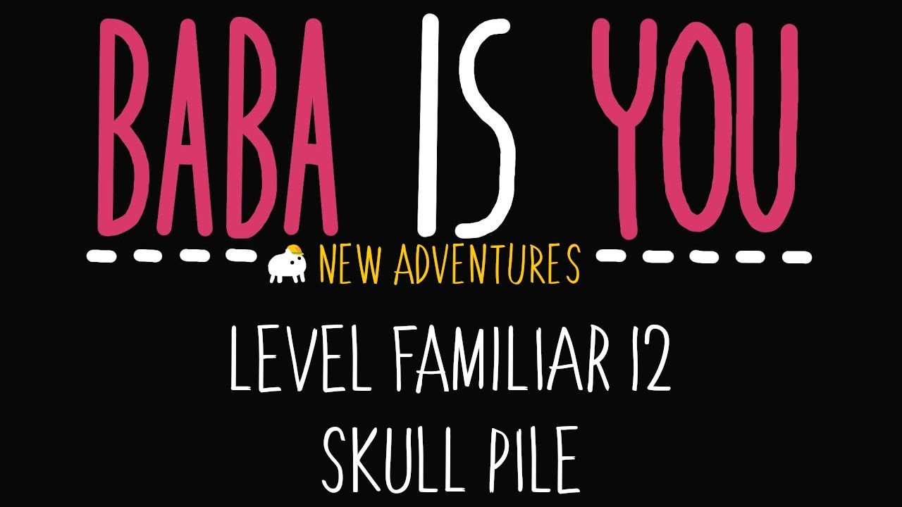 Baba is You - New Adventures - Level Familiar 12 - Skull Pile - Solution
