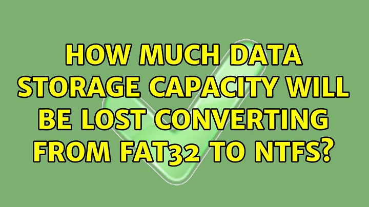 How much data storage capacity will be lost converting from FAT32 to NTFS? (2 Solutions!!)