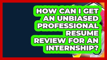 How Can I Get An Unbiased Professional Resume Review For An Internship? - Internship Hero