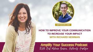 Episode 335: How To Improve Your Communication To Increase Your Impact with Richard Newman
