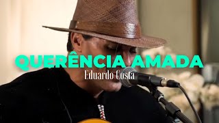 QUERÊNCIA AMADA | Eduardo Costa  (#40Tena) chords