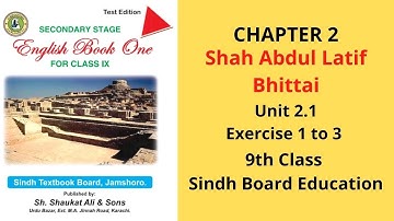 Shah Abdul Latif Bhittai - Exercise 1 to 3 - Unit 2.1 - Chapter 2 - (9th Class English)