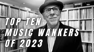 The Top Ten Music Wankers of 2023