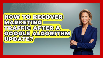 How To Recover Marketing Traffic After A Google Algorithm Update? - Modern Marketing Moves