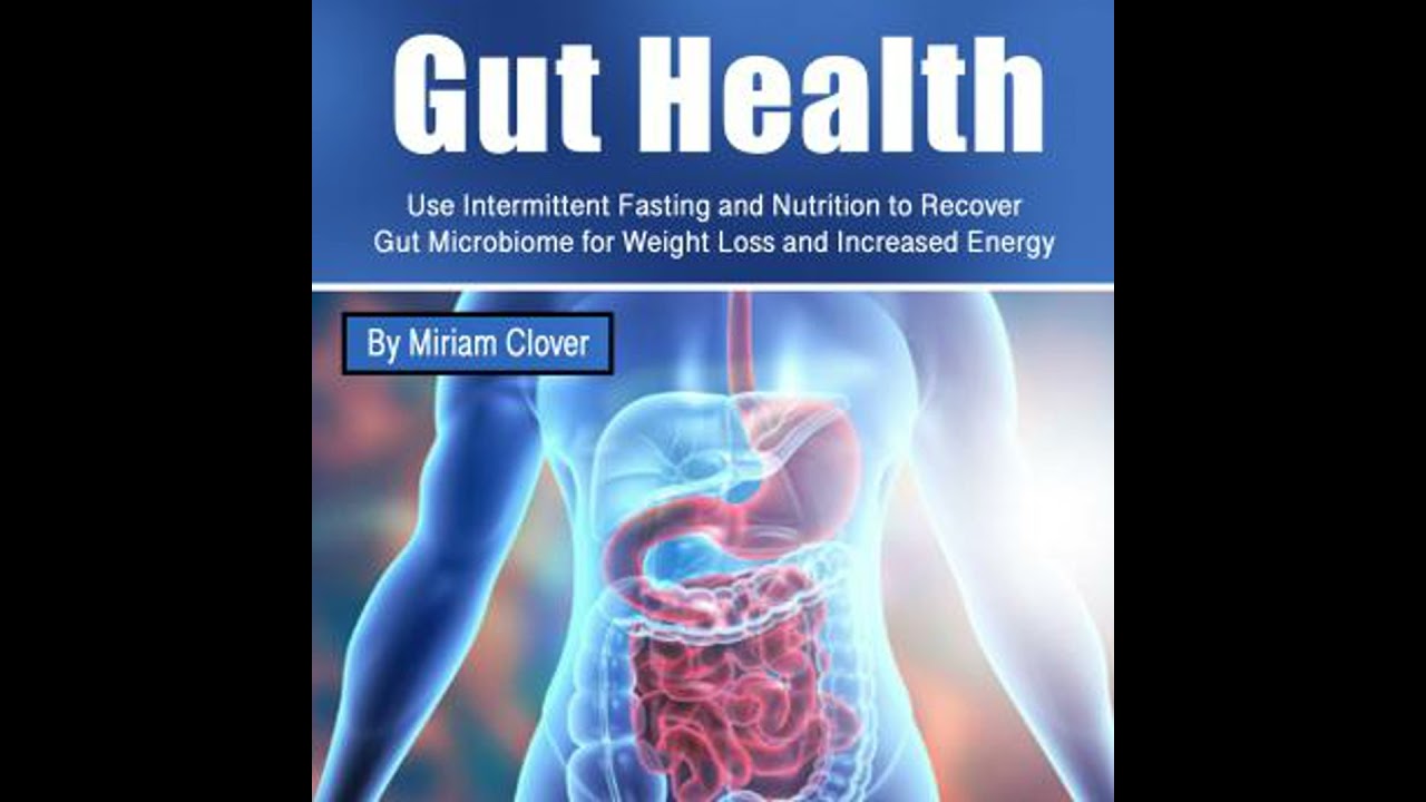 Gut Health: Use Intermittent Fasting and Nutrition to Recover Gut Microbiome for Weight Loss and