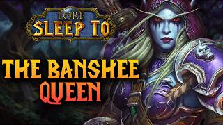Sylvanas Windrunner: The Banshee Queen | Lore to Sleep To (No AI) Sylvanas Is Perfect For Lorewalking