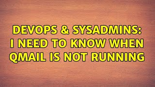Famous DevOps & SysAdmins: I need to know when qmail is not running (5 Solutions!!) Profile