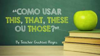 Como usar This, That, These ou Those? Super aula!
