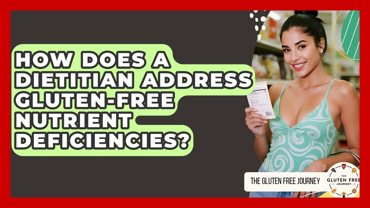 How Does A Dietitian Address Gluten-free Nutrient Deficiencies? - Gluten Free Journey