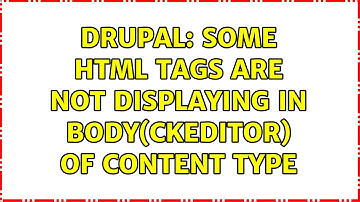 Drupal: Some HTML tags are not displaying in body(ckeditor) of content type (2 Solutions!!)