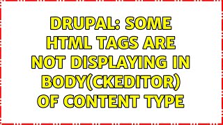 Drupal: Some HTML tags are not displaying in body(ckeditor) of content type (2 Solutions!!)