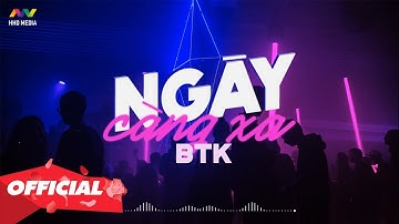 ♬ NGÀY CÀNG XA - BTK (OFFICIAL LYRIC VIDEO)