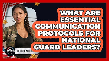 What Are Essential Communication Protocols For National Guard Leaders? - The Frontline Guardians