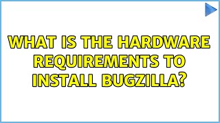 What is the hardware requirements to install Bugzilla