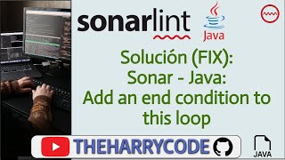 Solución (FIX): Sonar - Java: Add an end condition to this loop