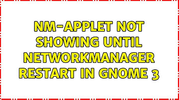 nm-applet not showing until NetworkManager restart in GNOME 3 (2 Solutions!!)