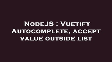 NodeJS : Vuetify Autocomplete, accept value outside list