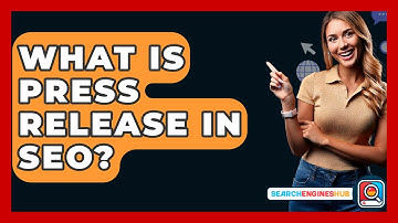 What Is Press Release In SEO? - SearchEnginesHub.com