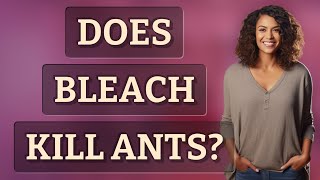 Does bleach kill ants?
