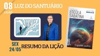 8. RESUMO DA LIÇÃO / LUZ DO SANTUÁRIO / O GRANDE CONFLITO / PR. ARILTON