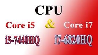 So sánh Core i5 7440HQ và Core i7 6820HQ. tóm lại chú nào lợi hại
