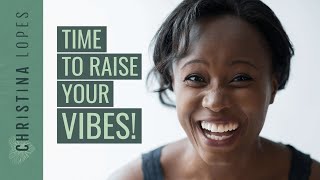 How To Raise Your Vibration For Good Even When Life Sucks