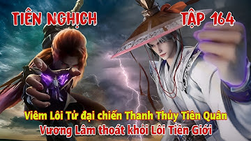 Tiên Nghịch Tập 164 | Vương Lâm thoát khỏi Lôi Tiên Giới, Viêm Lôi Tử đại chiến Thanh Thủy Tiên Quân