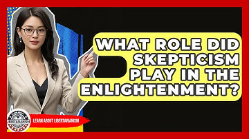 What Role Did Skepticism Play In The Enlightenment? - Learn About Libertarianism