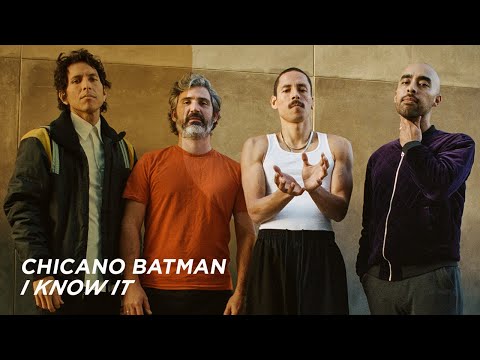 CHICANO BATMAN - I Know It