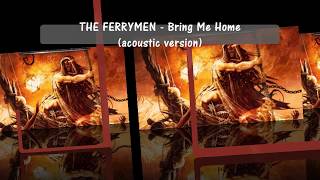 Video thumbnail of "THE FERRYMEN - Bring Me Home (acoustic version)"
