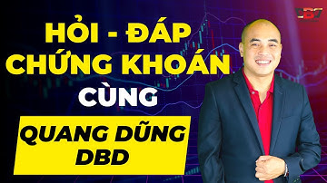 Hỏi - Đáp Chứng Khoán Cùng Quang Dũng DBD
