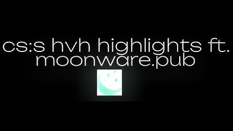 🌙moonware experience..🌙 [cs:s hvh media ft. moonware.pub]