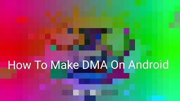 How To Make DMA On Android (Look At The Description)