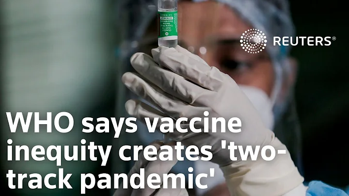 WHO: COVID-19 vaccine inequity creates 'two-track pandemic'
