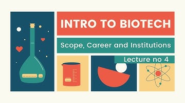 Lecture 4 | Introduction to Biotechnology | Scope , Career and Institutions