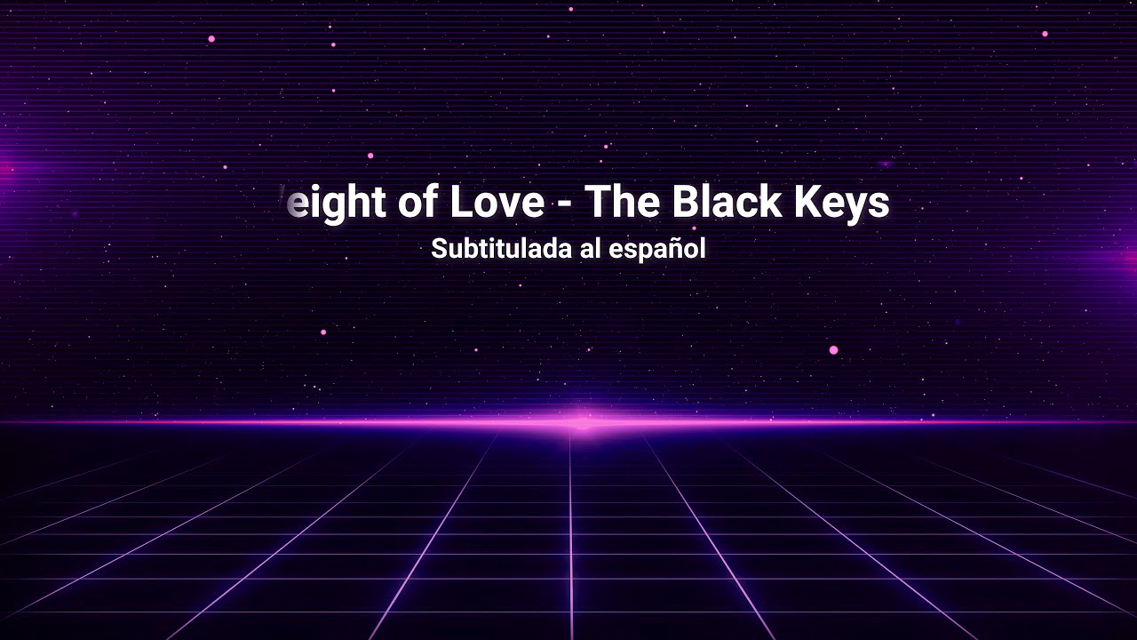 Weight of Love The Black Keys (Sub Español) YouTube