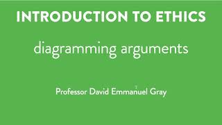 Introduction to Ethics - Module 3, Video 4 - Diagramming Arguments