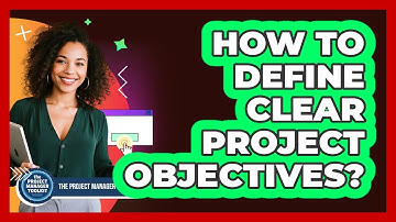 How to Define Clear Project Objectives?