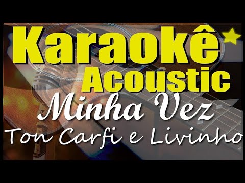 Ton Carfi e Livinho - Minha Vez (Karaokê Acústico) playback 