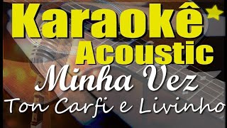 Ton Carfi e Livinho - Minha Vez (Karaokê Acústico) playback chords