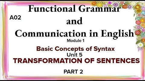 Functional Grammar and Communication in English Module-1 Unit-5 Transformation of Sentences (Part-2)