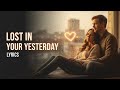 آهنگ عاشقانه و احساسی Lost In Your Yesterday Lyrics درباره التیام یافتن از گذشته 