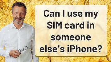 Can I use my SIM card in someone else