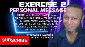 Exercise2:  Personal Message: Store a person’s name in a variable and print a message to that person