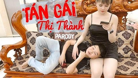 [ Nhạc Chế ] Tán Gái Thị Thành Parody | Dâm Thóc Parody | Cường Cá , Cu Thóc , Xuân Nghĩa