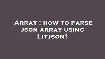 Array : how to parse json array using Litjson?
