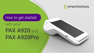 How to get started with your PAX A920 and PAX A920Pro | emerchantpay