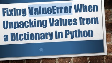 Fixing ValueError When Unpacking Values from a Dictionary in Python