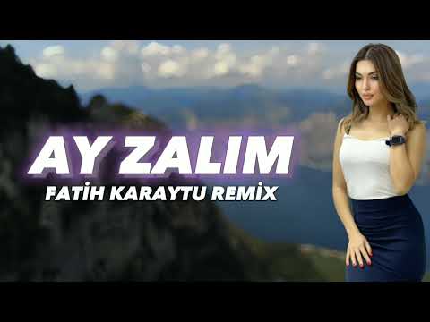 Ay Zalım - Fatih Karaytu Remix(Yeni Duyğusal Music) 2023